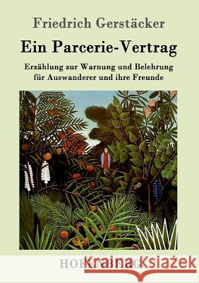 Ein Parcerie-Vertrag: Erzählung zur Warnung und Belehrung für Auswanderer und ihre Freunde Friedrich Gerstäcker 9783843014182 Hofenberg