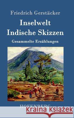 Inselwelt. Indische Skizzen: Gesammelte Erzählungen Friedrich Gerstäcker 9783843014212 Hofenberg