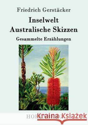 Inselwelt. Australische Skizzen: Gesammelte Erzählungen Friedrich Gerstäcker 9783843014229 Hofenberg