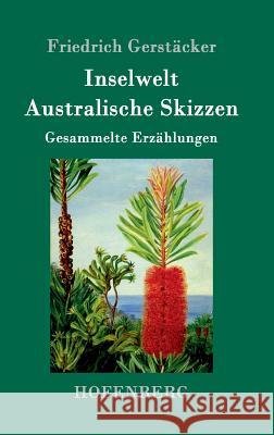 Inselwelt. Australische Skizzen: Gesammelte Erzählungen Friedrich Gerstäcker 9783843014236 Hofenberg