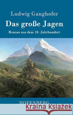 Das große Jagen: Roman aus dem 18. Jahrhundert Ludwig Ganghofer 9783843014250 Hofenberg