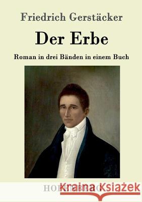 Der Erbe: Roman in drei Bänden in einem Buch Friedrich Gerstäcker 9783843014403 Hofenberg