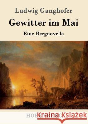 Gewitter im Mai: Eine Bergnovelle Ludwig Ganghofer 9783843014427 Hofenberg