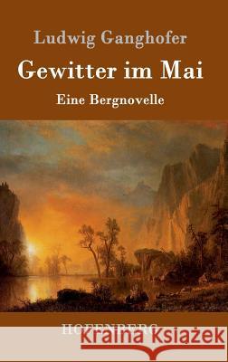 Gewitter im Mai: Eine Bergnovelle Ludwig Ganghofer 9783843014434 Hofenberg