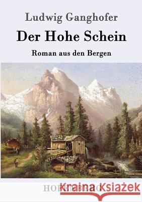 Der Hohe Schein: Roman aus den Bergen Ludwig Ganghofer 9783843014687 Hofenberg