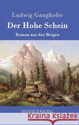 Der Hohe Schein: Roman aus den Bergen Ludwig Ganghofer 9783843014694 Hofenberg