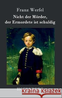 Nicht der Mörder, der Ermordete ist schuldig Franz Werfel 9783843014786 Hofenberg