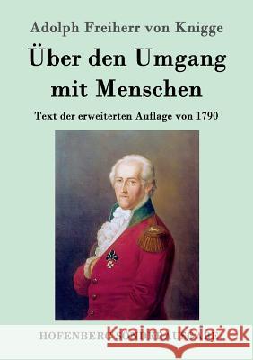 Über den Umgang mit Menschen: Text der erweiterten Auflage von 1790 Adolph Freiherr Von Knigge 9783843015165
