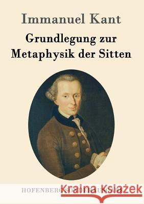 Grundlegung zur Metaphysik der Sitten Immanuel Kant 9783843015257 Hofenberg