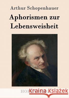 Aphorismen zur Lebensweisheit Arthur Schopenhauer 9783843015479 Hofenberg