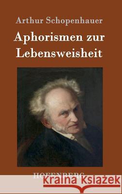 Aphorismen zur Lebensweisheit Arthur Schopenhauer 9783843015486 Hofenberg