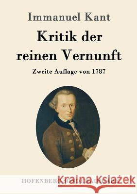 Kritik der reinen Vernunft: Zweite Auflage von 1787 Immanuel Kant 9783843015721 Hofenberg