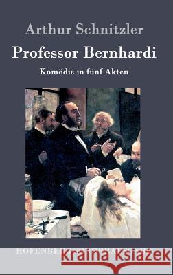 Professor Bernhardi: Komödie in fünf Akten Arthur Schnitzler 9783843015905 Hofenberg