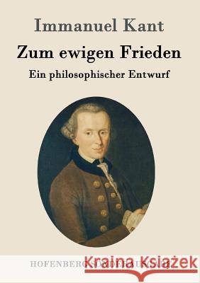 Zum ewigen Frieden: Ein philosophischer Entwurf Immanuel Kant 9783843015943 Hofenberg