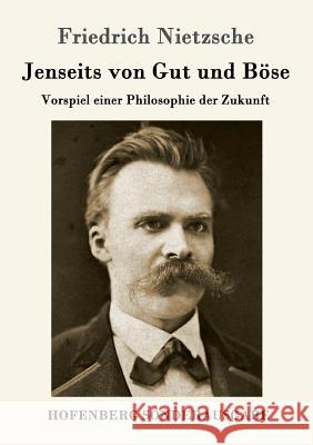 Jenseits von Gut und Böse: Vorspiel einer Philosophie der Zukunft Friedrich Nietzsche 9783843015998 Hofenberg