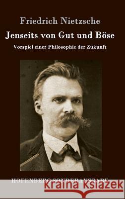 Jenseits von Gut und Böse: Vorspiel einer Philosophie der Zukunft Friedrich Nietzsche 9783843016001 Hofenberg