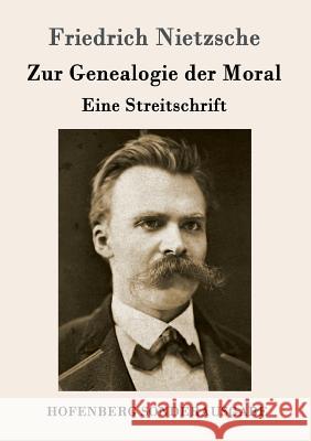 Zur Genealogie der Moral: Eine Streitschrift Friedrich Nietzsche 9783843016018 Hofenberg