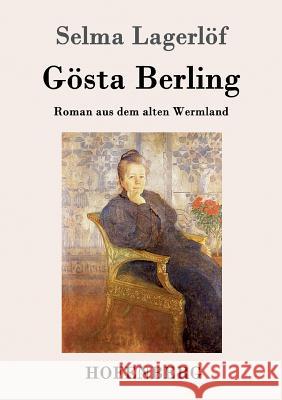 Gösta Berling: Roman aus dem alten Wermland Selma Lagerlöf 9783843016193