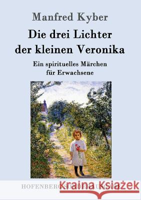 Die drei Lichter der kleinen Veronika: Ein spirituelles Märchen für Erwachsene Manfred Kyber 9783843016353 Hofenberg