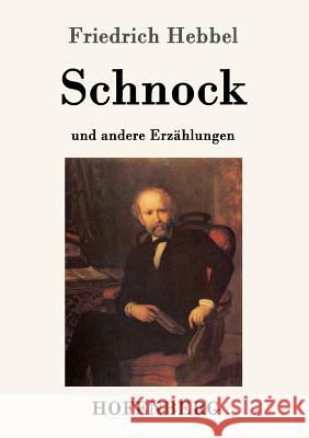 Schnock: an andere Erzählungen Friedrich Hebbel 9783843016377