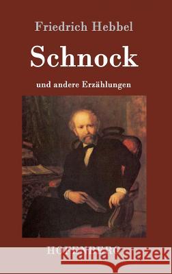 Schnock: an andere Erzählungen Friedrich Hebbel 9783843016384 Hofenberg