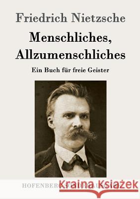 Menschliches, Allzumenschliches: Ein Buch für freie Geister Friedrich Nietzsche 9783843016391 Hofenberg