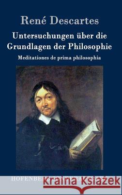 Untersuchungen über die Grundlagen der Philosophie: Meditationes de prima philosophia René Descartes 9783843016445 Hofenberg