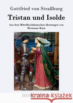 Tristan und Isolde: Aus dem Mittelhochdeutschen übertragen von Hermann Kurz Gottfried Von Straßburg 9783843016544 Hofenberg