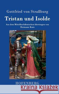 Tristan und Isolde: Aus dem Mittelhochdeutschen übertragen von Hermann Kurz Gottfried Von Straßburg 9783843016551 Hofenberg