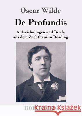 De Profundis: Aufzeichnungen und Briefe aus dem Zuchthaus in Reading Oscar Wilde 9783843016636 Hofenberg