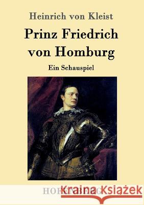 Prinz Friedrich von Homburg: Ein Schauspiel Heinrich Von Kleist 9783843016728 Hofenberg