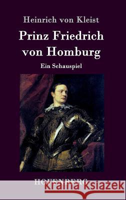 Prinz Friedrich von Homburg: Ein Schauspiel Heinrich Von Kleist 9783843016735 Hofenberg