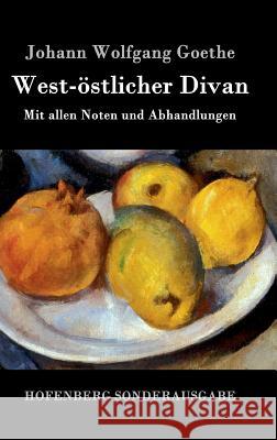 West-östlicher Divan: Mit allen Noten und Abhandlungen Johann Wolfgang Goethe 9783843016759 Hofenberg