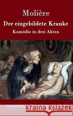 Der eingebildete Kranke: Komödie in drei Akten Molière 9783843016797