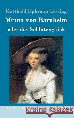Minna von Barnhelm, oder das Soldatenglück: Ein Lustspiel in fünf Aufzügen Gotthold Ephraim Lessing 9783843016971 Hofenberg