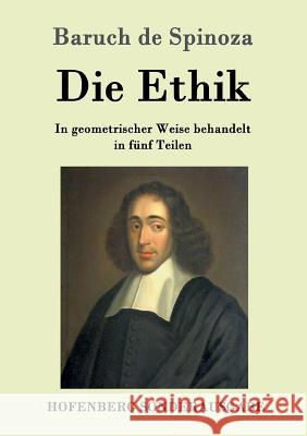 Die Ethik: In geometrischer Weise behandelt in fünf Teilen Baruch de Spinoza 9783843017046