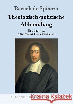 Theologisch-politische Abhandlung: Vollständige Ausgabe Baruch de Spinoza 9783843017060