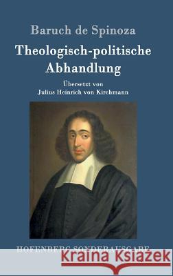 Theologisch-politische Abhandlung: Vollständige Ausgabe Baruch de Spinoza 9783843017077