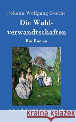 Die Wahlverwandtschaften: Ein Roman Johann Wolfgang Goethe 9783843017312 Hofenberg