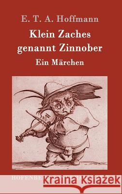 Klein Zaches genannt Zinnober: Ein Märchen E T a Hoffmann 9783843017374 Hofenberg