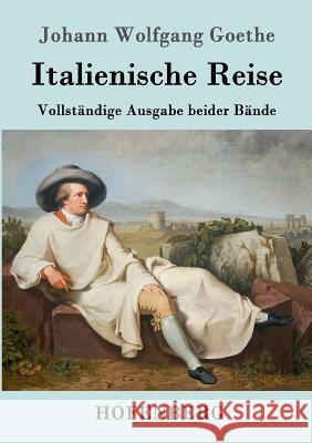 Italienische Reise: Vollständige Ausgabe beider Bände Johann Wolfgang Goethe 9783843017398 Hofenberg