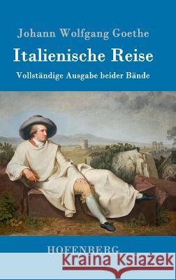 Italienische Reise: Vollständige Ausgabe beider Bände Johann Wolfgang Goethe 9783843017404 Hofenberg