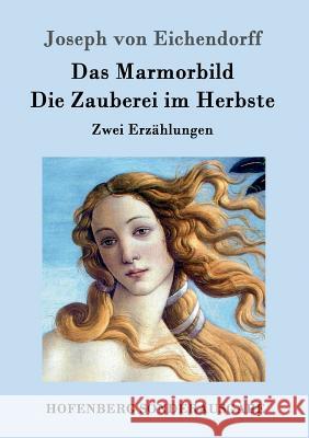 Das Marmorbild / Die Zauberei im Herbste: Zwei Erzählungen Joseph Von Eichendorff 9783843017473 Hofenberg