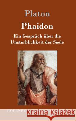 Phaidon: Ein Gespräch über die Unsterblichkeit der Seele Platon 9783843017527