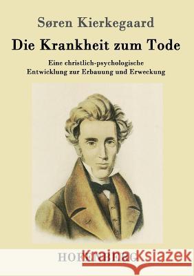 Die Krankheit zum Tode: Eine christlich-psychologische Entwicklung zur Erbauung und Erweckung Søren Kierkegaard 9783843017534 Hofenberg