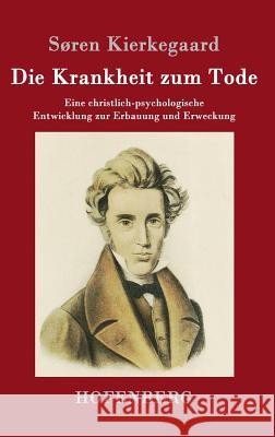 Die Krankheit zum Tode: Eine christlich-psychologische Entwicklung zur Erbauung und Erweckung Søren Kierkegaard 9783843017541 Hofenberg