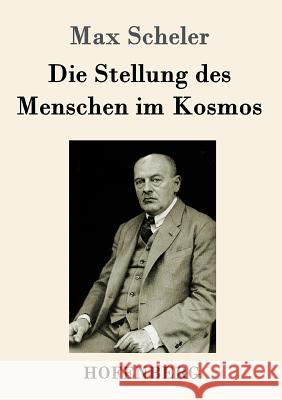 Die Stellung des Menschen im Kosmos Max Scheler 9783843017640