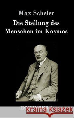 Die Stellung des Menschen im Kosmos Max Scheler 9783843017657