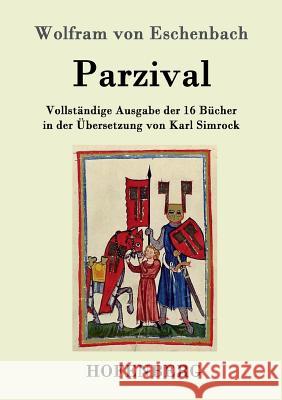 Parzival: Vollständige Ausgabe der 16 Bücher in der Übersetzung von Karl Simrock Wolfram Von Eschenbach 9783843017794