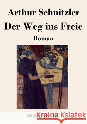 Der Weg ins Freie: Roman Arthur Schnitzler 9783843018173 Hofenberg